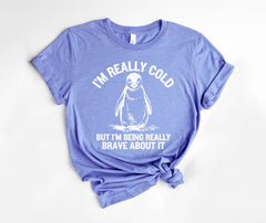 I'm Really Cold But I'm Being Really Brave About It  - But Why Penguin T-Shirt - Nihilist Penguin Tee - Sad Penguin Mountains - Funny Meme