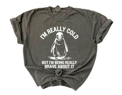 Comfort Colors® I'm Really Cold But I'm Being Really Brave About It  - But Why Penguin Shirt - Nihilist Penguin Tee - Sad Penguin Mountains