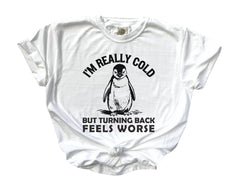 Comfort Colors® I'm Really Cold Shirt  - But Why Penguin Tee - Nihilist Penguin T-Shirt - Sad Penguin Mountains - Funny Meme Shirt