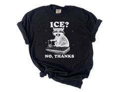 Comfort Colors® Funny Raccoon T-Shirt - Ice No Thanks Tee - Sarcastic Meme Shirt - Political Protest - Human Rights Tee - Pro Immigration