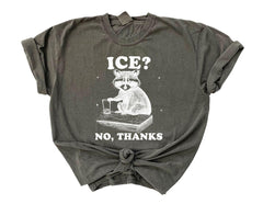 Comfort Colors® Funny Raccoon T-Shirt - Ice No Thanks Tee - Sarcastic Meme Shirt - Political Protest - Human Rights Tee - Pro Immigration
