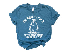 I'm Really Cold But I'm Being Really Brave About It  - But Why Penguin T-Shirt - Nihilist Penguin Tee - Sad Penguin Mountains - Funny Meme