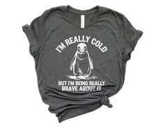 I'm Really Cold But I'm Being Really Brave About It  - But Why Penguin T-Shirt - Nihilist Penguin Tee - Sad Penguin Mountains - Funny Meme