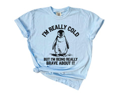 Comfort Colors® I'm Really Cold But I'm Being Really Brave About It  - But Why Penguin Shirt - Nihilist Penguin Tee - Sad Penguin Mountains