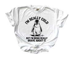 Comfort Colors® I'm Really Cold But I'm Being Really Brave About It  - But Why Penguin Shirt - Nihilist Penguin Tee - Sad Penguin Mountains