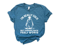 I'm Really Cold Shirt  - But Why Penguin Tee - Nihilist Penguin T-Shirt - Sad Penguin Mountains - Funny Meme Shirt - Shirt for Adventurer