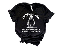 I'm Really Cold Shirt  - But Why Penguin Tee - Nihilist Penguin T-Shirt - Sad Penguin Mountains - Funny Meme Shirt - Shirt for Adventurer