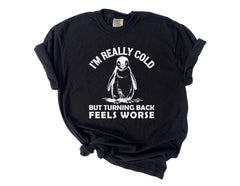 Comfort Colors® I'm Really Cold Shirt  - But Why Penguin Tee - Nihilist Penguin T-Shirt - Sad Penguin Mountains - Funny Meme Shirt