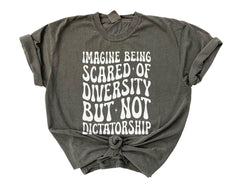Comfort Colors® Imagine Being Scared Of Diversity - But Not Dictatorship - Political Protest - Human Rights Tee - Activism T-Shirt