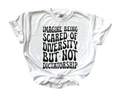Comfort Colors® Imagine Being Scared Of Diversity - But Not Dictatorship - Political Protest - Human Rights Tee - Activism T-Shirt