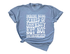 Comfort Colors® Imagine Being Scared Of Diversity - But Not Dictatorship - Political Protest - Human Rights Tee - Activism T-Shirt