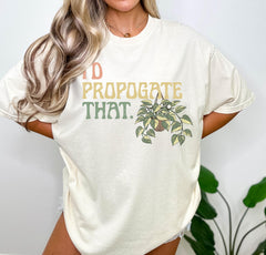 Comfort Colors® Plant Shirt - Plant Mom Gardening T-Shirt - I'd Propagate That